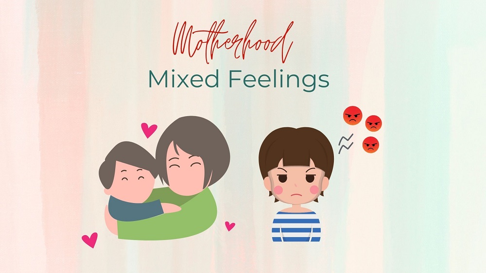 Motherhood and Mixed Feelings Motherhood and Mixed Feelings